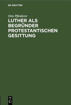 Luther als Begründer protestantischen Gesittung - Pfleiderer, Otto