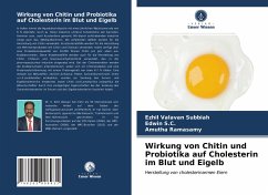 Wirkung von Chitin und Probiotika auf Cholesterin im Blut und Eigelb - Subbiah, Ezhil Valavan;S.C., Edwin;Ramasamy, Amutha