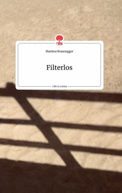 Filterlos. Life is a Story - story.one - Braunegger, Martina