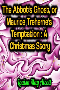 The Abbot's Ghost, or Maurice Treherne's Temptation: A Christmas Story (eBook, ePUB) - Alcott, Louisa May