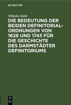 Die Bedeutung der beiden Definitorialordnungen von 1628 und 1743 für die Geschichte des Darmstädter Definitoriums - Diehl, Wilhelm