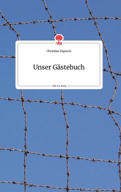 Unser Gästebuch. Life is a Story - story.one - Papesch, Christian