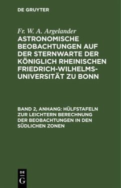 Hülfstafeln zur leichtern Berechnung der Beobachtungen in den südlichen Zonen - Argelander, Fr. W. A.