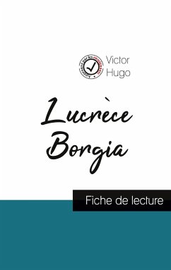 Lucrèce Borgia de Victor Hugo (fiche de lecture et analyse complète de l'oeuvre) - Hugo, Victor