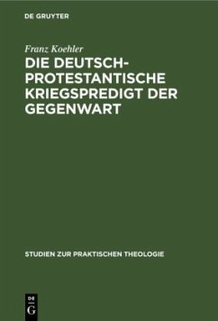 Die deutsch-protestantische Kriegspredigt der Gegenwart - Koehler, Franz