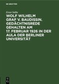 Wolf Wilhelm Graf v. Baudissin. Gedächtnisrede gehalten Am 17. Februar 1926 in der Aula der Berliner Universität