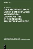 Die Landwirtschaft unter dem Einflusse von Bergbau und Industrie im rheinischen Ruhrkohlengebiete