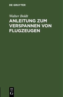 Anleitung zum Verspannen von Flugzeugen - Boldt, Walter