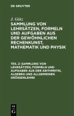 Sammlung von Lehrsätzen, Formeln und Aufgaben aus der Arithmetik, Algebra und allgemeinen Größenlehre
