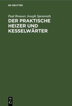 Der praktische Heizer und Kesselwärter - Brauser, Paul;Spennrath, Joseph