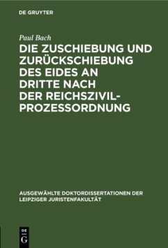 Die Zuschiebung und Zurückschiebung des Eides an Dritte nach der Reichszivilprozessordnung - Bach, Paul