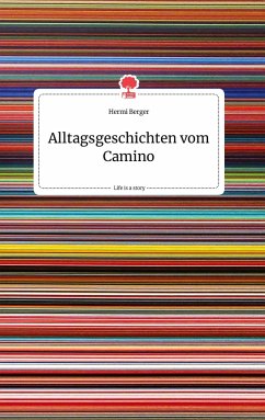 Alltagsgeschichten vom Camino. Life is a Story - story.one - Berger, Hermi