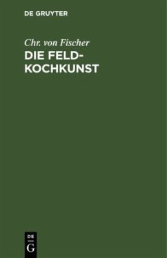 Die Feld-Kochkunst - Fischer, Chr. von