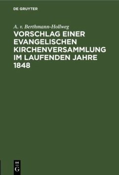 Vorschlag einer evangelischen Kirchenversammlung im laufenden Jahre 1848 - Berthmann-Hollweg, A. v.