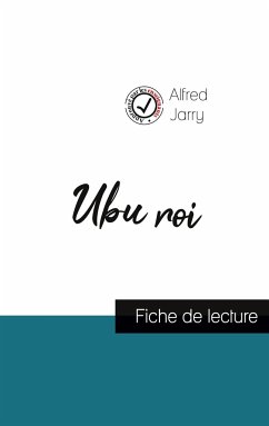 Ubu roi de Alfred Jarry (fiche de lecture et analyse complète de l'oeuvre) - Jarry, Alfred