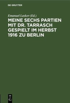 Meine sechs Partien mit Dr. Tarrasch gespielt im Herbst 1916 zu Berlin