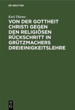 Von der Gottheit Christi gegen den religiösen Rückschritt in Grützmachers Dreieinigkeitslehre - Thieme, Karl