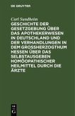 Geschichte der Gesetzgebung über das Apothekerwesen in Deutschland und der Verhandlungen in dem Großherzogthum Hessen über das Selbstausgeben homöopathischer Heilmittel durch die Ärzte