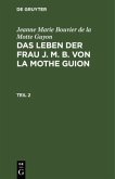 Jeanne Marie Bouvier de la Motte Guyon: Das Leben der Frau J. M. B. von la Mothe Guion. Teil 2