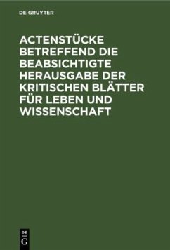 Actenstücke betreffend die beabsichtigte Herausgabe der kritischen Blätter für Leben und Wissenschaft