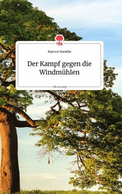 Der Kampf gegen die Windmühlen. Life is a Story - story.one - Kamélia, Bancsov