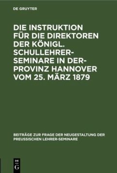 Die Instruktion für die Direktoren der Königl. Schullehrer-Seminare in der- Provinz Hannover vom 25. März 1879