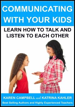 Communicating With Your Kids: Learn How to Talk and Listen to Each Other (Positive Parenting, #4) (eBook, ePUB) - Kahler, Katrina; Campbell, Karen