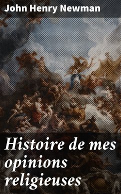 Histoire de mes opinions religieuses (eBook, ePUB) - Newman, John Henry