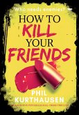 How To Kill Your Friends (eBook, ePUB) How To Kill Your Friends (eBook, ePUB)