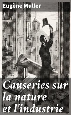 Causeries sur la nature et l'industrie (eBook, ePUB) - Muller, Eugène