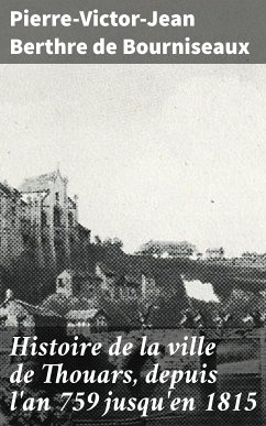 Histoire de la ville de Thouars, depuis l'an 759 jusqu'en 1815 (eBook, ePUB) - Bourniseaux, Pierre-Victor-Jean Berthre de