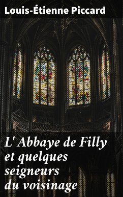 L' Abbaye de Filly et quelques seigneurs du voisinage (eBook, ePUB) - Piccard, Louis-Étienne