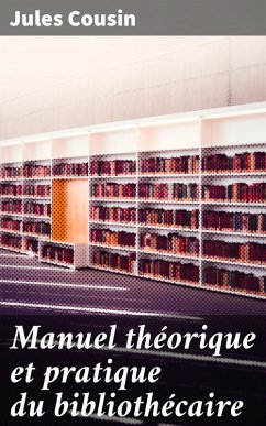 Cover Manuel théorique et pratique du bibliothécaire (eBook, ePUB)