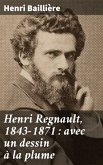Henri Regnault, 1843-1871 : avec un dessin à la plume (eBook, ePUB)