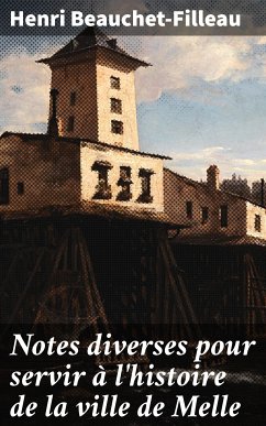 Notes diverses pour servir à l'histoire de la ville de Melle (eBook, ePUB) - Beauchet-Filleau, Henri