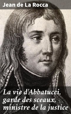 La vie d'Abbatucci, garde des sceaux, ministre de la justice (eBook, ePUB) - Rocca, Jean De La