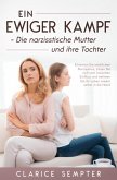 Ein ewiger Kampf Die narzisstische Mutter und ihre Tochter Erkennen Sie weiblichen (eBook, ePUB)