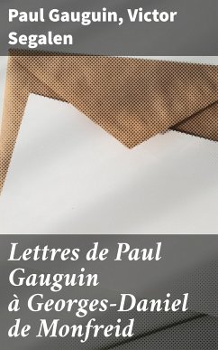 Lettres de Paul Gauguin à Georges-Daniel de Monfreid (eBook, ePUB) - Gauguin, Paul; Segalen, Victor