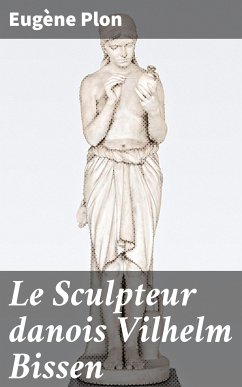 Le Sculpteur danois Vilhelm Bissen (eBook, ePUB) - Plon, Eugène