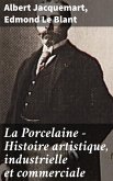 La Porcelaine - Histoire artistique, industrielle et commerciale (eBook, ePUB)