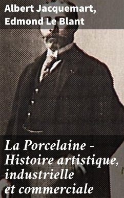 La Porcelaine - Histoire artistique, industrielle et commerciale (eBook, ePUB) - Jacquemart, Albert; Blant, Edmond Le