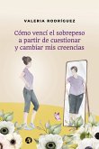 Cómo vencí el sobrepeso a partir de cuestionar y cambiar mis creencias (eBook, ePUB)