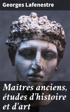 Maîtres anciens, études d'histoire et d'art (eBook, ePUB) - Lafenestre, Georges
