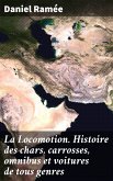 La Locomotion. Histoire des chars, carrosses, omnibus et voitures de tous genres (eBook, ePUB)