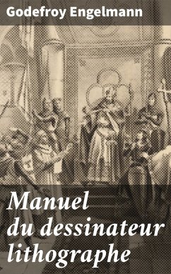 Manuel du dessinateur lithographe (eBook, ePUB) - Engelmann, Godefroy
