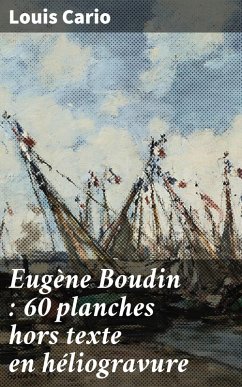 Eugène Boudin : 60 planches hors texte en héliogravure (eBook, ePUB) - Cario, Louis