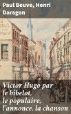 Victor Hugo par le bibelot, le populaire, l'annonce, la chanson (eBook, ePUB)