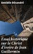 Essai historique sur le Christ d'ivoire... - Bild 1