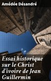 Essai historique sur le Christ d'ivoire de Jean Guillermin (eBook, ePUB)