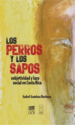 Cover Los perros y los sapos: subjetividad y lazo social en Costa Rica (eBook, ePUB)